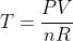 T=frac{PV}{nR}
