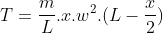 T=frac{m}{L}.x.w^2.(L-frac{x}{2})