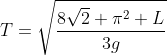 T=sqrtfrac{8sqrt2 pi^2 L}{3g}