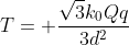 T= frac{sqrt{3}k_{0}Qq}{3d^{2}}