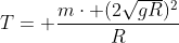 mcdot g+T= frac{mcdot (2sqrt{gR})^2}{R}