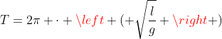 T=2pi cdot left ( sqrt{frac{l}{g}} 
ight )