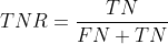 TNR = \frac{TN}{FN+TN}