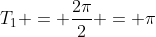 T_{1} = frac{2pi}{2} = pi