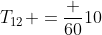 T_{12} =frac {60}{10}