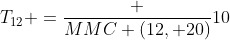 T_{12} =frac {MMC (12, 20)}{10}
