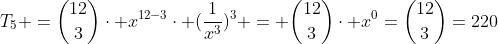 T_{5} =inom{12}{3}cdot x^{12-3}cdot (frac{1}{x^{3}})^{3} = inom{12}{3}cdot x^{0}=inom{12}{3}=220