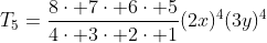 T_{5}=\frac{8\cdot 7\cdot 6\cdot 5}{4\cdot 3\cdot 2\cdot 1}(2x)^{4}(3y)^4