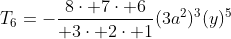 T_{6}=-\frac{8\cdot 7\cdot 6}{ 3\cdot 2\cdot 1}(3a^2)^{3}(y)^5