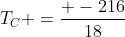 T_{C} =frac{ -216}{18}