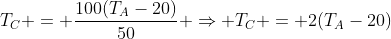 T_{C} = frac{100(T_{A}-20)}{50} Rightarrow T_{C} = 2(T_{A}-20)