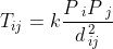 T_{ij} = k \frac {P\, _{i} P\, _{j}} {d\, _{ij}^{2}}