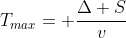 T_{max}= frac{Delta S}{v}