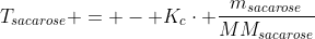 T_{sacarose} = - K_{c}cdot frac{m_{sacarose}}{MM_{sacarose}};frac{1}{m_{soluto}}cdot i