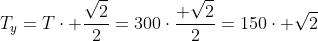 T_{y}=Tcdot frac{sqrt{2}}{2}=300cdotfrac{ sqrt{2}}{2}=150cdot sqrt{2}