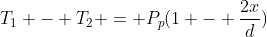 T_1 - T_2 = P_p(1 - frac{2x}{d})
