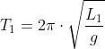 T_1=2picdotsqrt{frac{L_1}{g}}