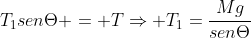 T_1senTheta = TRightarrow T_1=frac{Mg}{senTheta}