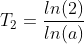 T_2=\frac{ln(2)}{ln(a)}