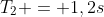 T_2 = 1,2s