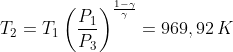 T_2=T_1\left ( \frac{P_1}{P_3} \right )^{\frac{1-\gamma }{\gamma }}=969,92 \, K