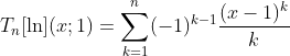 T_n[\ln](x;1) = \sum_{k=1}^n(-1)^{k-1}\frac{(x-1)^k}{k}
