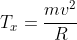 T_x=frac{mv^2}{R}
