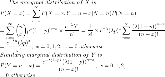 The marginal distribution of X is 0o p))n- , x-0. 1.2 _ 0 otherwise r! Similarly marginal distribution of Y is e-X(1-p) x=0.1.2 = 0 otherwise