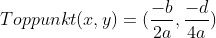 Toppunkt (x,y)=(\frac{-b}{2a},\frac{-d}{4a})