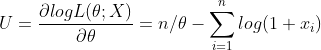 U = rac{partial log L( heta ; X)}{partial heta} = n / heta -sum_{i=1}^{n} log(1+ x_i)