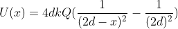 U(x)=4dkQ(frac{1}{(2d-x)^2}-frac{1}{(2d)^2})
