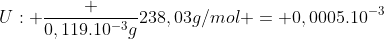 U: frac {0,119.10^{-3}g}{238,03g/mol} = 0,0005.10^{-3}