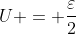 U = frac{varepsilon}{2}