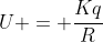 U = frac{Kq}{R}