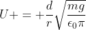 U = frac{d}{r}sqrt{frac{mg}{epsilon_0pi}}