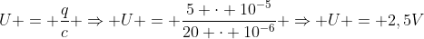 U = frac{q}{c} Rightarrow U = frac{5 cdot 10^{-5}}{20 cdot 10^{-6}} Rightarrow U = 2,5V