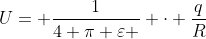 U= frac{1}{4 pi varepsilon } cdot frac{q}{R}