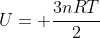 U= frac{3nRT}{2}