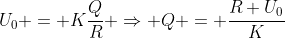 U_{0} = Kfrac{Q}{R} Rightarrow Q = frac{R U_{0}}{K}