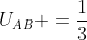 U_{AB} =frac{1}{3}