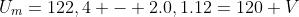U_{m}=122,4 - 2.0,1.12=120 V