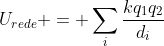 U_{rede} = sum_{i}frac{kq_{1}q_{2}}{d_{i}}
