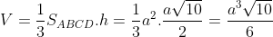 V = \frac{1}{3}S_{ABCD}.h = \frac{1}{3}a^{2}.\frac{a\sqrt{10}}{2} = \frac{a^{3}\sqrt{10}}{6}