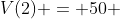 V(2) = 50 + 0,2(2)+0,5cdot senleft ( frac{pi}{6}cdot(2) 
ight )