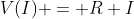 V(I) = R I