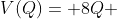 V(Q)= 8Q +1000