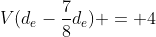 V(d_{e}-frac{7}{8}d_{e}) = 4