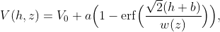 V(h,z) = V_0 + a\Big(1-\mathrm{erf}\Big(\frac{\sqrt{2} (h+b)}{w(z)}\Big)\Big),
