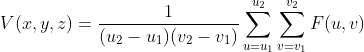 V(x,y,z)=\frac{1}{(u_2-u_1)(v_2-v_1)}\sum_{u=u_1}^{u_2}\sum_{v=v_1}^{v_2}F(u,v)