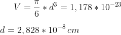 V=\frac{\pi}{6}*d^3=1,178*10^{-23}\\ \\ d=2,828*10^{-8}\,cm